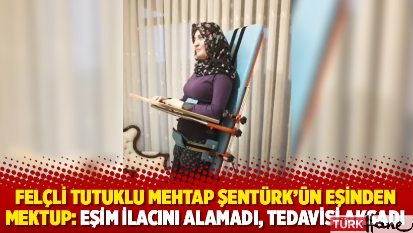 Felçli tutuklu Mehtap Şentürk’ün eşinden mektup: Eşim ilacını alamadı, tedavisi aksadı