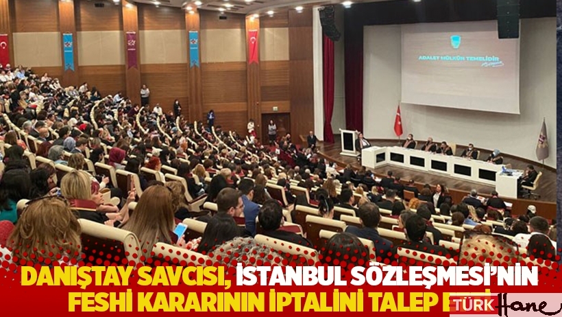 Danıştay Savcısı, İstanbul Sözleşmesi'nin feshi kararının iptalini talep etti!