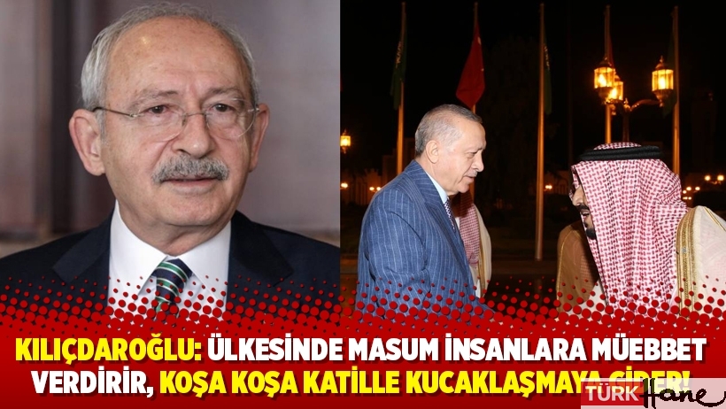 Kılıçdaroğlu: Ülkesinde masum insanlara müebbet verdirir, koşa koşa katille kucaklaşmaya gider!