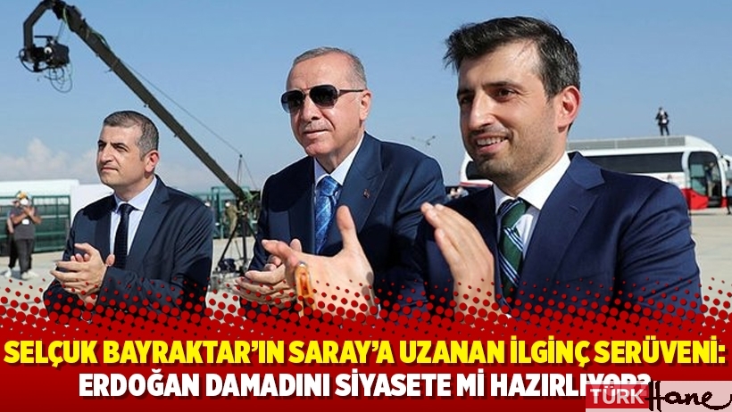 Selçuk Bayraktar’ın Saray’a uzanan ilginç serüveni: Erdoğan damadını siyasete mi hazırlıyor?