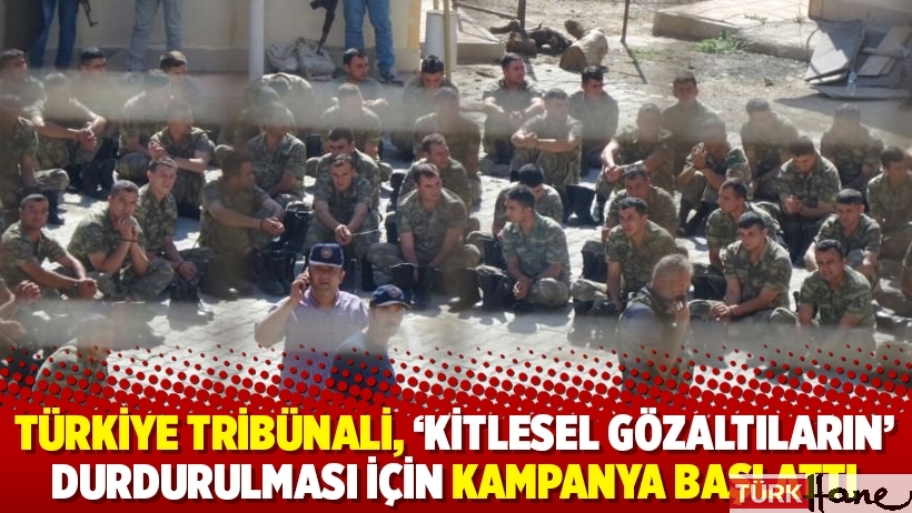 Türkiye Tribünali, ‘kitlesel gözaltıların’ durdurulması için kampanya başlattı