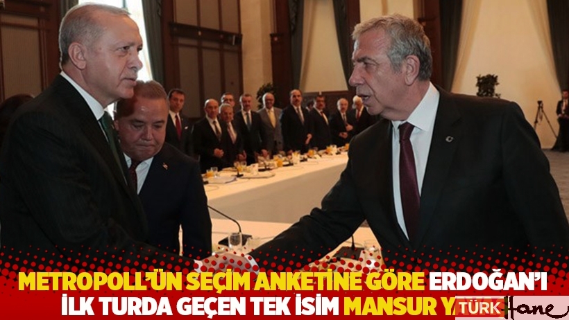 Metropoll'ün seçim anketine göre Erdoğan'ı ilk turda geçen tek isim Mansur Yavaş