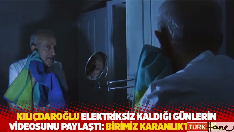 Kılıçdaroğlu elektriksiz kaldığı günlerin videosunu paylaştı: Birimiz karanlıktayken...