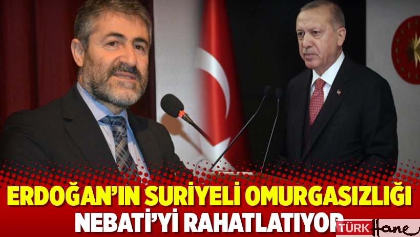 Erdoğan’ın Suriyeli omurgasızlığı Nebati’yi rahatlatıyor