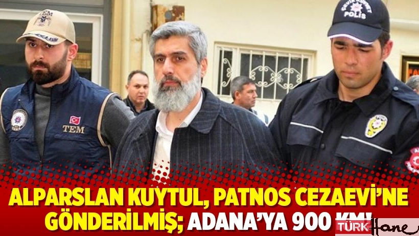 Alparslan Kuytul, Patnos Cezaevi’ne gönderilmiş; Adana’ya 900 km!