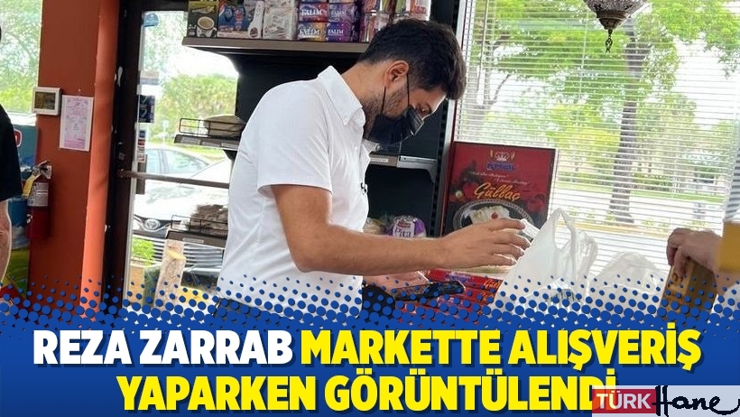 Reza Zarrab markette alışveriş yaparken görüntülendi