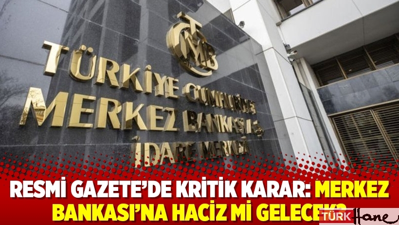 Resmi Gazete'de kritik karar: Merkez Bankası’na haciz mi gelecek?