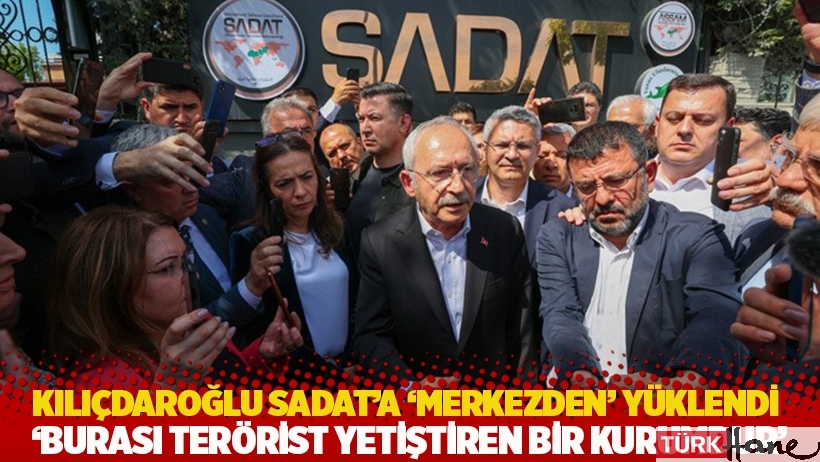 Kılıçdaroğlu SADAT'a 'merkezden' yüklendi: Burası terörist yetiştiren bir kurumdur