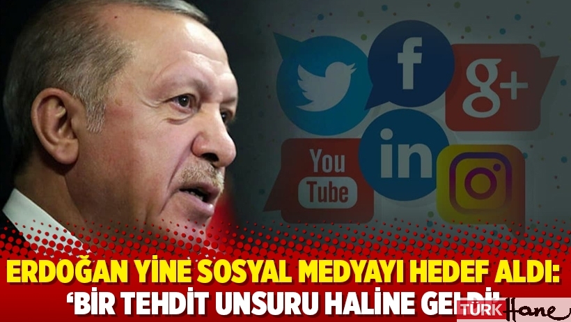 Erdoğan yine sosyal medyayı hedef aldı: 'Bir tehdit unsuru haline geldi'