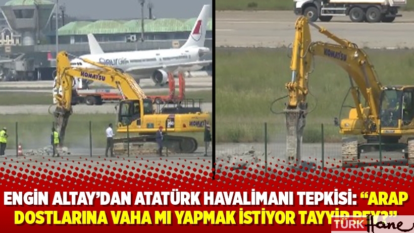 Engin Altay'dan Atatürk Havalimanı tepkisi: 