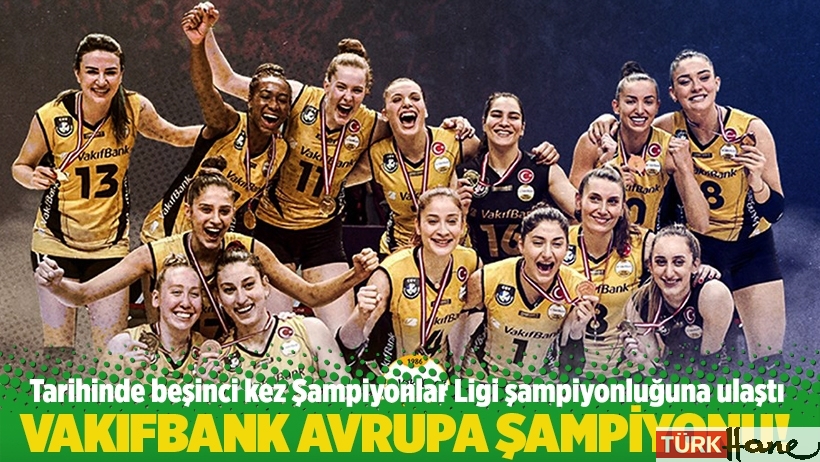 VakıfBank 5. kez Avrupa şampiyonu!