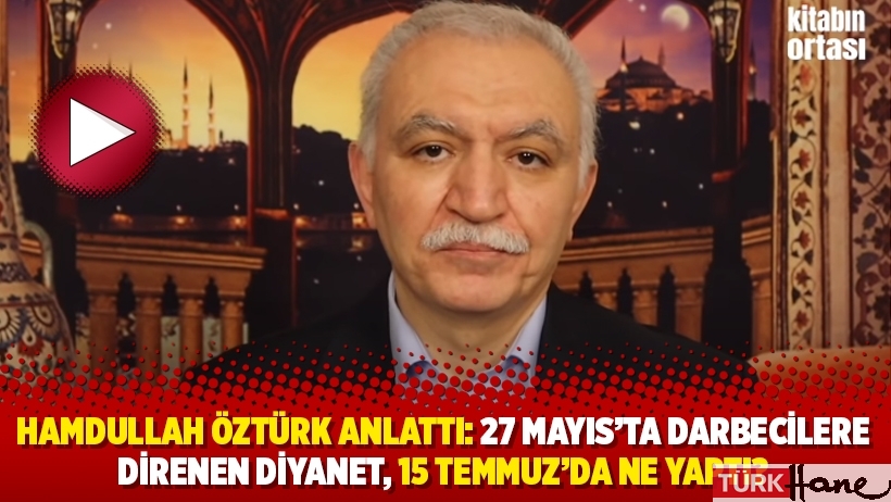 Hamdullah Öztürk anlattı: 27 Mayıs’ta darbecilere direnen Diyanet, 15 Temmuz’da ne yaptı?