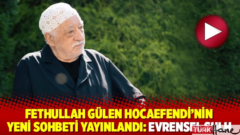 Fethullah Gülen Hocaefendi'nin yeni sohbeti yayınlandı: Evrensel Sulh