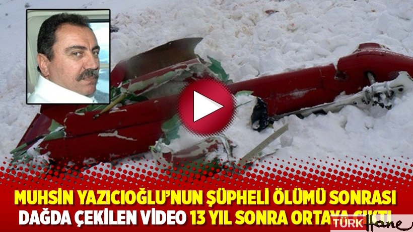 Muhsin Yazıcıoğlu’nun şüpheli ölümü sonrası dağda çekilen video 13 yıl sonra ortaya çıktı