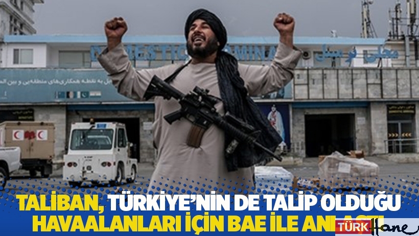 Taliban, Türkiye'nin de talip olduğu havaalanlarının işletmesi için BAE ile anlaştı