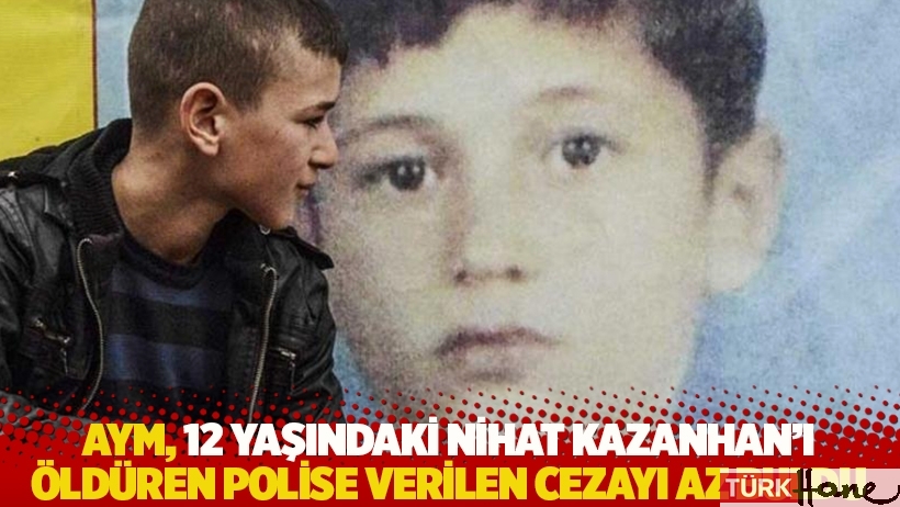AYM, 12 yaşındaki Nihat Kazanhan'ı öldüren polise verilen cezayı az buldu