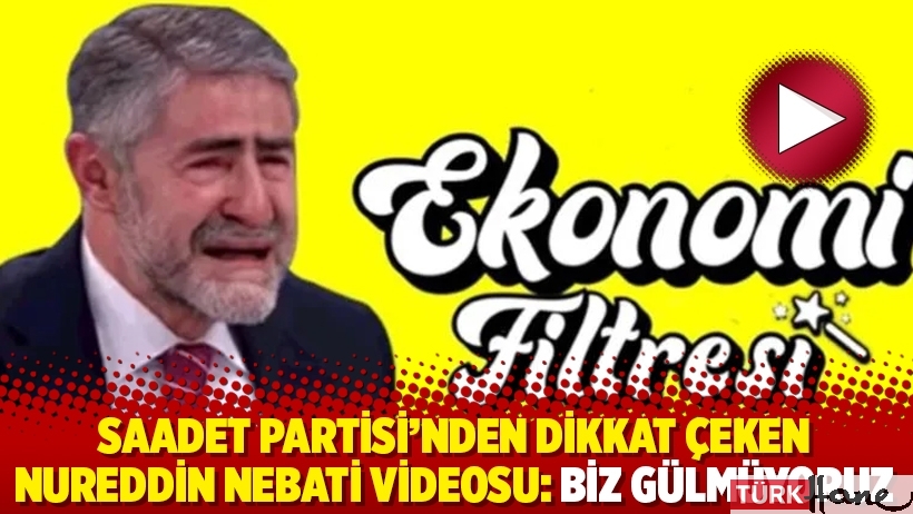 Saadet Partisi’nden dikkat çeken Nureddin Nebati videosu: 'Biz gülmüyoruz'
