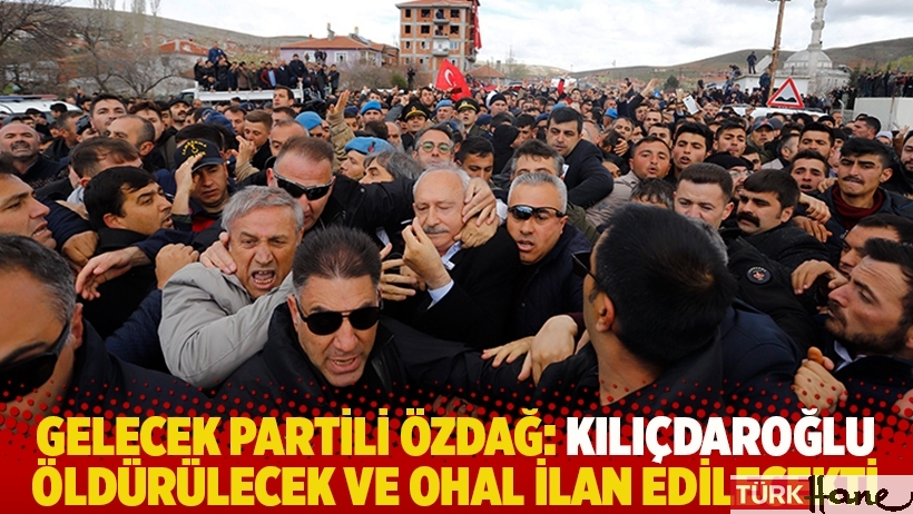 Gelecek Partili Özdağ: Kılıçdaroğlu öldürülecek ve OHAL ilan edilecekti