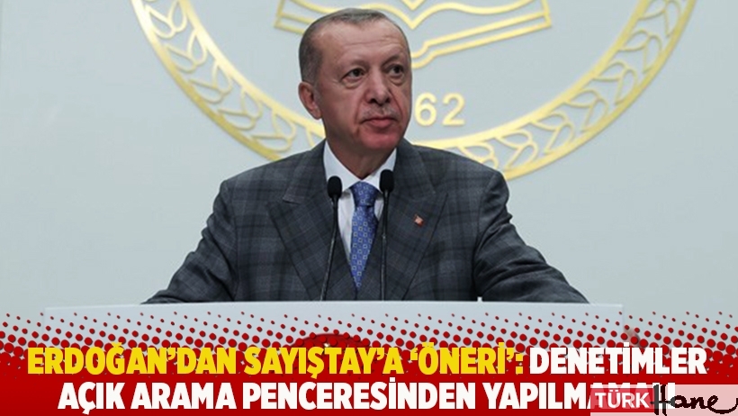 Erdoğan’dan Sayıştay’a ‘öneri’: Denetimler açık arama penceresinden yapılmamalı