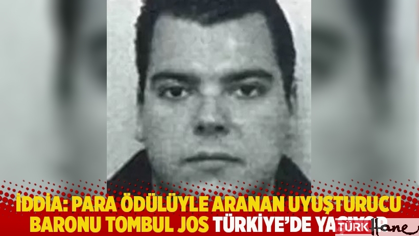 İddia: Para ödülüyle aranan uyuşturucu baronu Tombul Jos Türkiye'de yaşıyor
