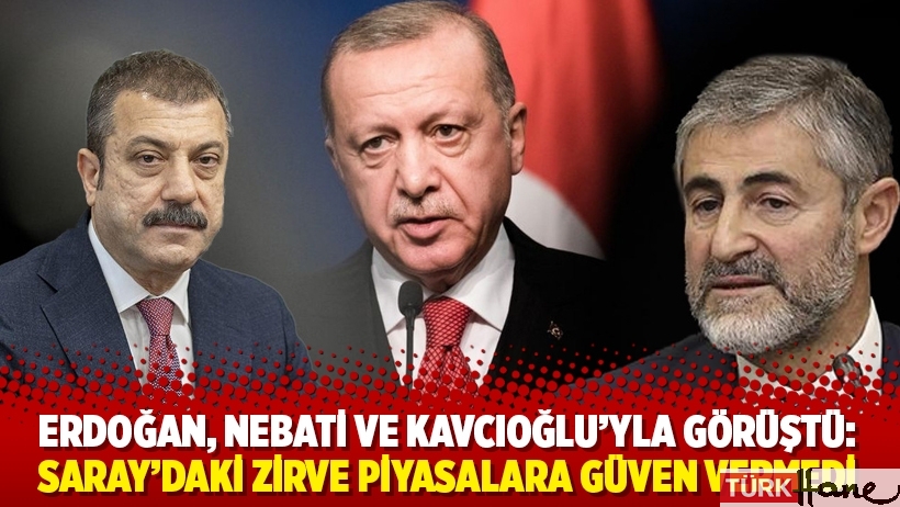 Erdoğan, Nebati ve Kavcıoğlu’yla görüştü: Saray’daki zirve piyasalara güven vermedi
