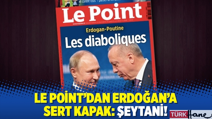 Le Point’dan Erdoğan’a sert kapak: Şeytani!