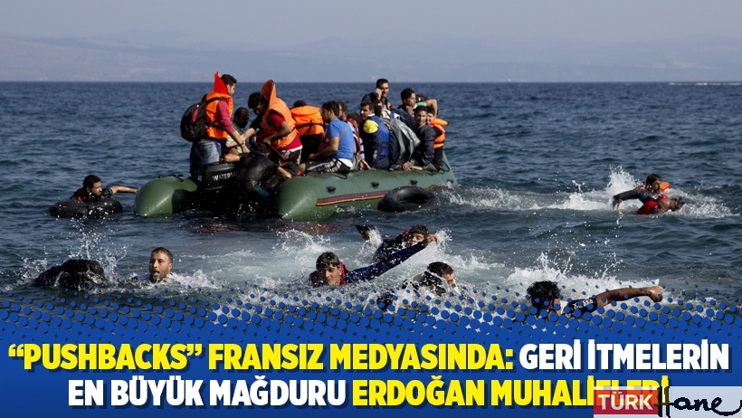 “Pushbacks” Fransız Medyasında: Geri itmelerin en büyük mağduru Erdoğan muhalifleri