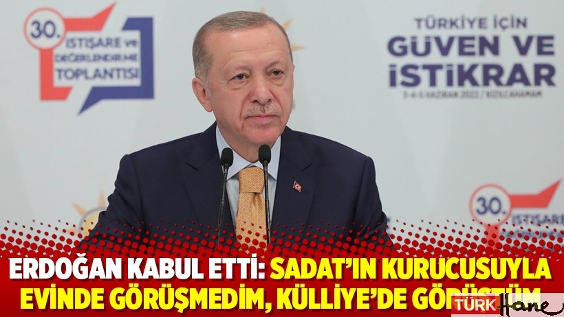 Erdoğan kabul etti: SADAT’ın kurucusuyla evinde görüşmedim, Külliye’de görüştüm