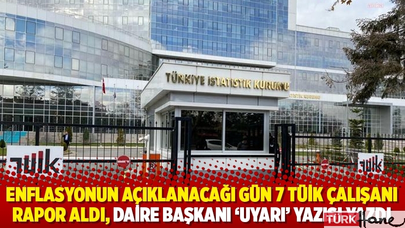 Enflasyonun açıklanacağı gün 7 TÜİK çalışanı rapor aldı, daire başkanı 'uyarı' yazısı yazdı
