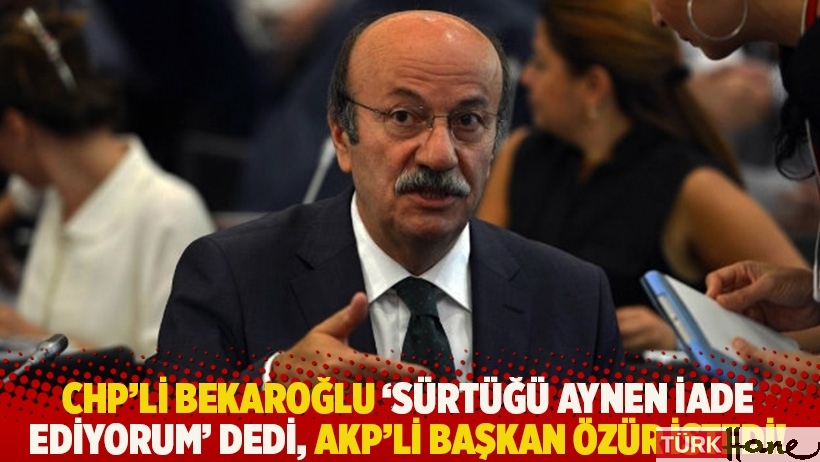 CHP'li Bekaroğlu, 'Sürtüğü aynen iade ediyorum' dedi, AKP'li başkan özür istedi!
