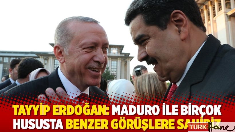 Tayyip Erdoğan: Maduro ile birçok hususta benzer görüşlere sahibiz