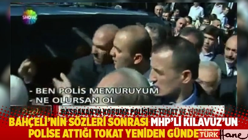 Bahçeli'nin sözleri sonrası MHP'li Kılavuz'un polise attığı tokat yeniden gündemde