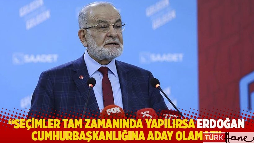 Karamollaoğlu: Seçimler tam zamanında yapılırsa Erdoğan, Cumhurbaşkanlığına aday olamaz