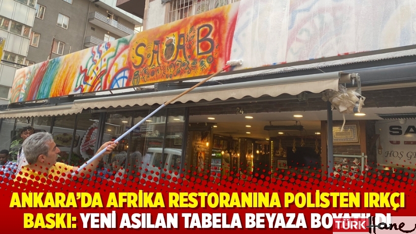 Ankara'da Afrika restoranına polisten ırkçı baskı: Yeni asılan tabela beyaza boyatıldı