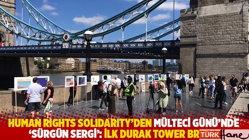 Human Rights Solidarity'den Mülteci Günü'nde 'Sürgün Sergi': İlk durak Tower Bridge