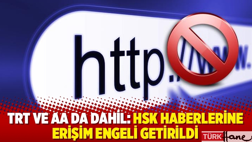 TRT ve AA da dahil: HSK haberlerine erişim engeli getirildi