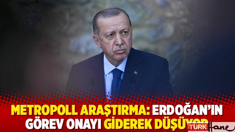 Metropoll Araştırma: Erdoğan’ın görev onayı giderek düşüyor