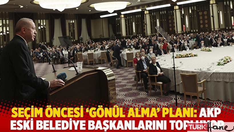 Seçim öncesi ‘gönül alma’ planı: AKP eski belediye başkanlarını topluyor