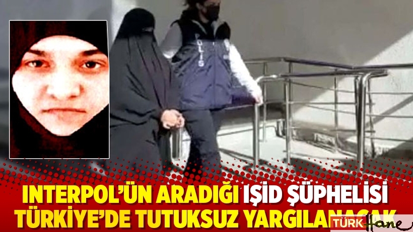 Interpol'ün aradığı IŞİD şüphelisi Türkiye'de tutuksuz yargılanacak