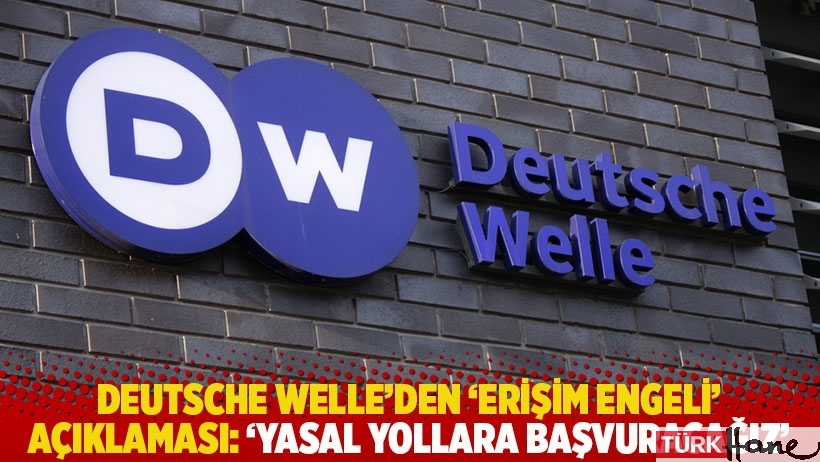 Deutsche Welle'den 'erişim engeli' açıklaması: 'Yasal yollara başvuracağız'