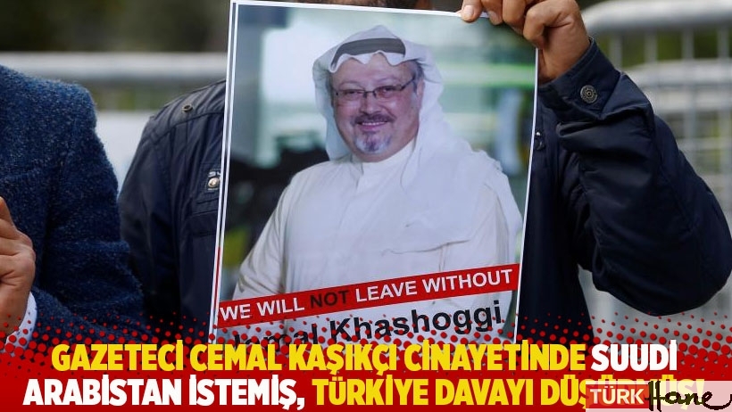 Cemal Kaşıkçı cinayetinde Suudi Arabistan istemiş, Türkiye davayı düşürmüş