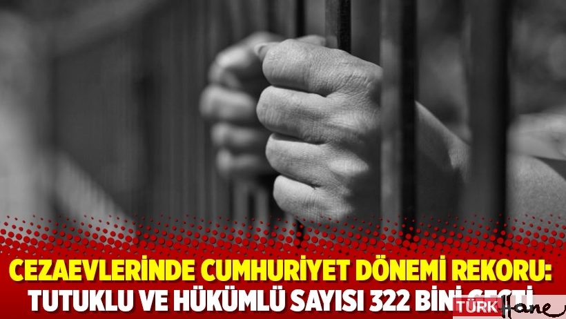 Cezaevlerinde cumhuriyet dönemi rekoru: Tutuklu ve hükümlü sayısı 322 bini geçti