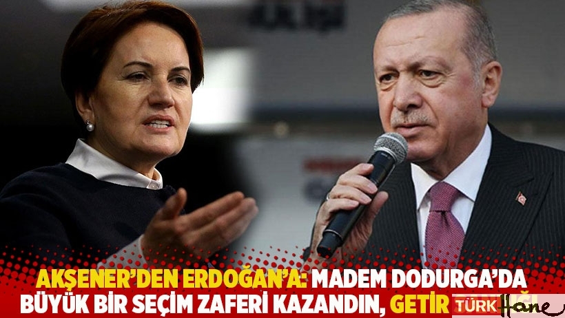 Akşener'den Erdoğan'a: Madem Dodurga'da büyük zafer kazandın, getir sandığı