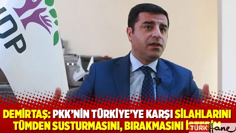 Demirtaş: PKK’nin Türkiye’ye karşı silahlarını tümden susturmasını, bırakmasını isterim