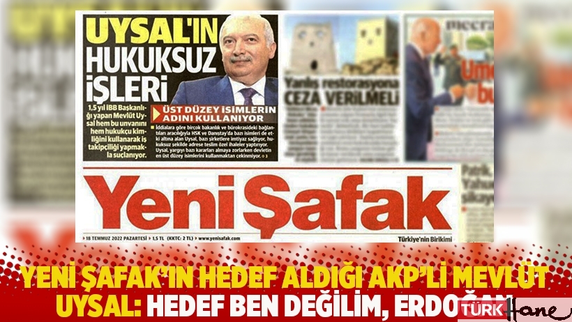 Yeni Şafak'ın hedef aldığı AKP'li Mevlüt Uysal: Hedef ben değilim, Erdoğan