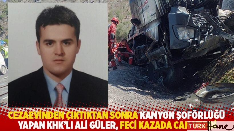 Cezaevinden çıktıktan sonra kamyon şoförlüğü yapan KHK'lı Güler, feci kazada can verdi