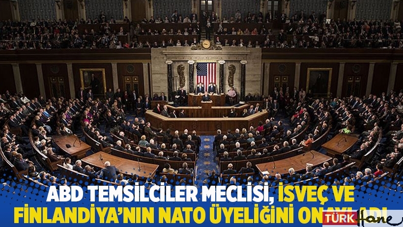 ABD Temsilciler Meclisi, İsveç ve Finlandiya'nın NATO üyeliğini onayladı 