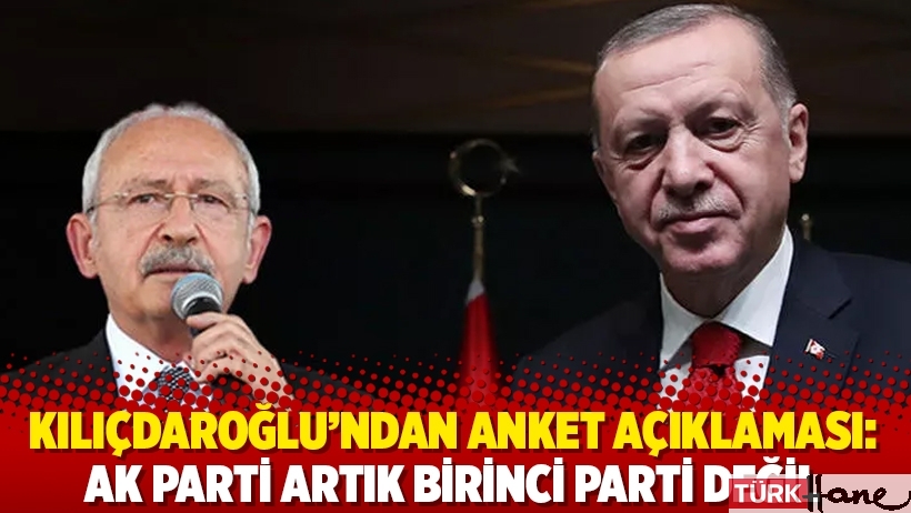 Kılıçdaroğlu'ndan anket açıklaması: AK Parti artık birinci parti değil