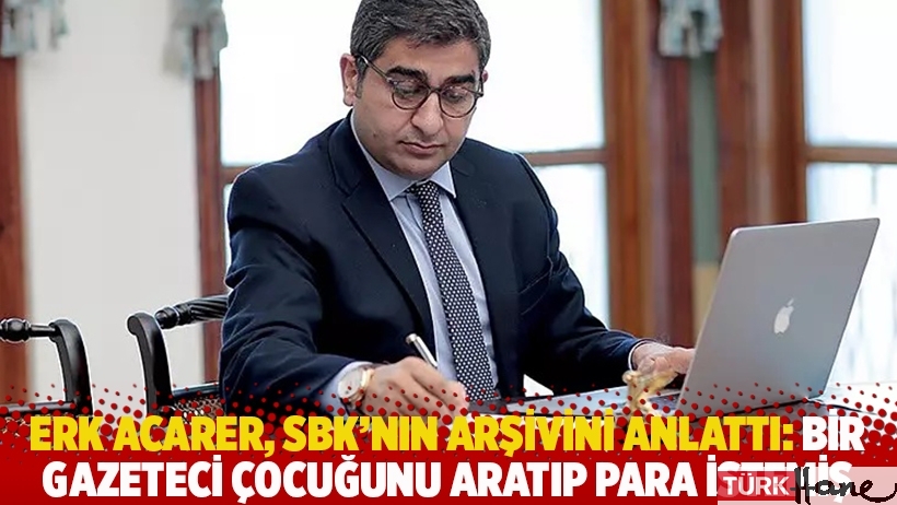 Erk Acarer, SBK'nın arşivini anlattı: Bir gazeteci çocuğunu aratıp para istemiş