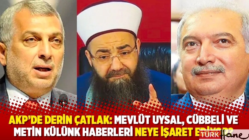 AKP’de derin çatlak: Mevlüt Uysal, Cübbeli ve Metin Külünk haberleri neye işaret ediyor?